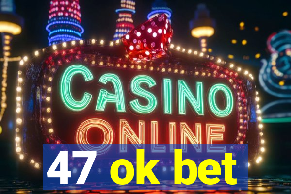 47 ok bet